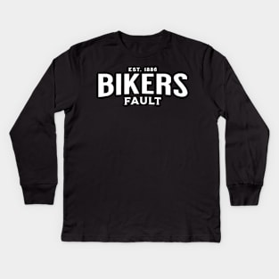 Bikers Fault, Cyclist, Motorcycle, Trucker, Mechanic, Car Lover, Road Trip, Enthusiast Funny Gift Idea Kids Long Sleeve T-Shirt